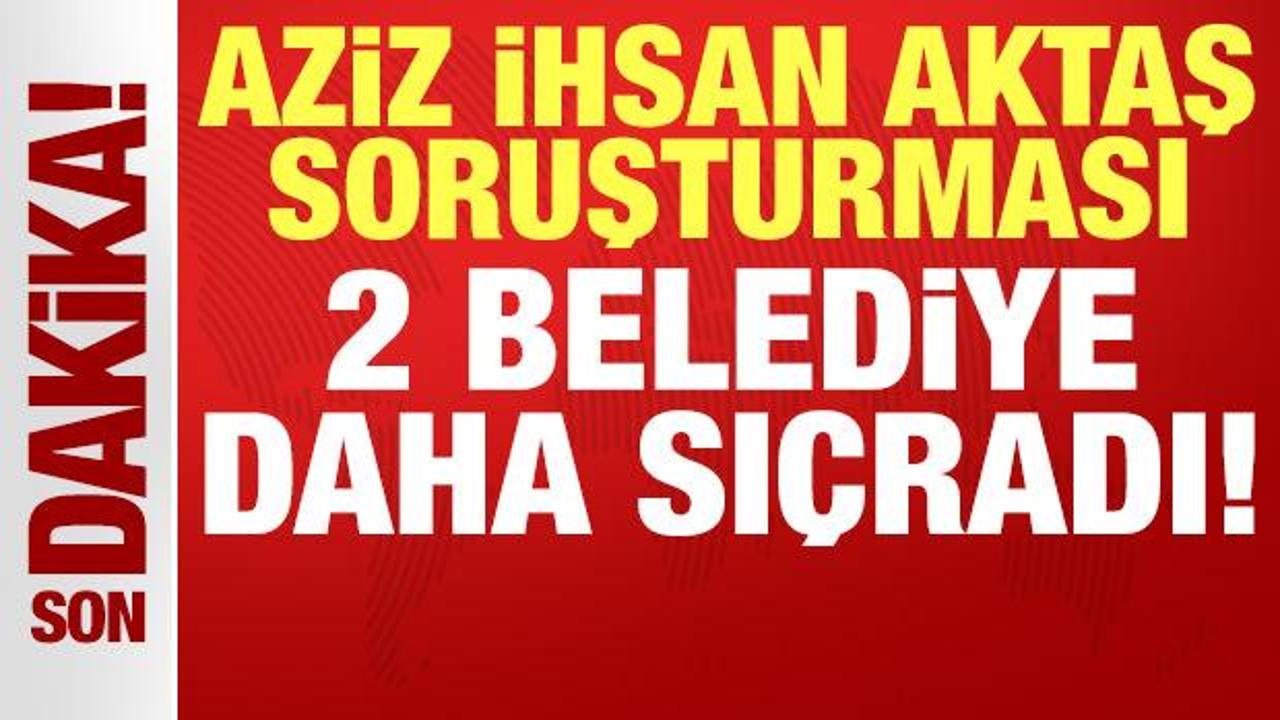 aziz ihsan aktas sorusturmasi 2 belediyeye daha sicradi gOnItMza.jpg